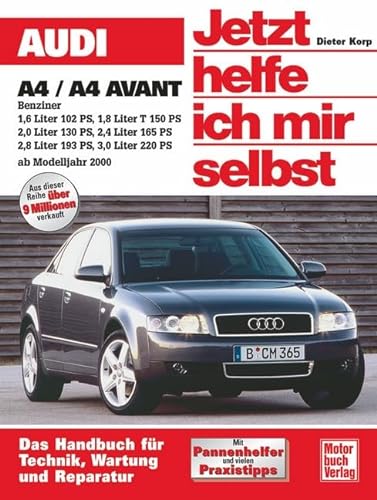 Audi A4 Benziner: 1,6 Liter 102 PS; 1,8 Liter T 150 PS; 2,0 Liter 130 PS; 2,4 Liter 175 PS; 2,8 Liter 193 PS; 3,0 Liter 220 PS (Jetzt helfe ich mir selbst) von Motorbuch Verlag